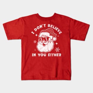 I Don't Believe In You Either Santa Claus - Funny Christmas Kids T-Shirt